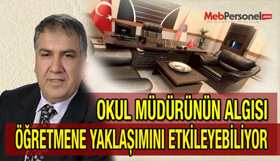 Okul Müdürünün Algısı Öğretmene Yaklaşımını Etkileyebiliyor