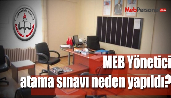 MEB Yönetici Atama Sınavı Neden Yapıldı?