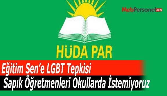 Eğitim Sen’e LGBT Tepkisi  Sapık Öğretmenleri Okullarda İstemiyoruz
