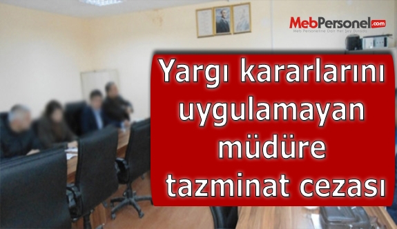 Yargı kararlarını uygulamayan müdüre tazminat cezası
