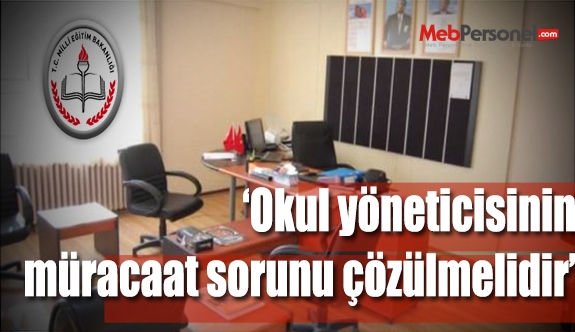 Okul Yöneticilerinin Müracaat Sorunu Çözülmelidir