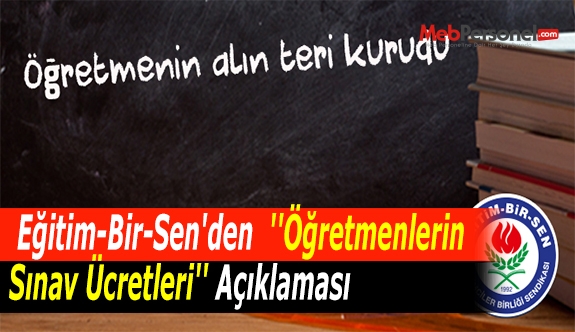 Eğitim-Bir-Sen'den  ''Öğretmenlerin Sınav Ücretleri'' Açıklaması