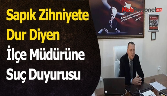Sapık Zihniyete Dur Diyen İlçe Müdürüne Suç Duyurusu