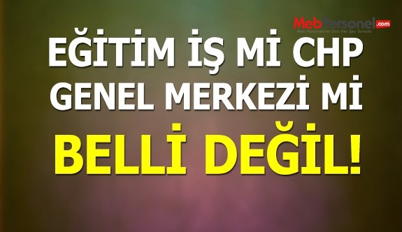 Eğitim İş Genel Başkanı Değil Sanki CHP Milletvekili