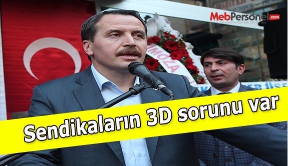 Sendikaların 3D sorunu var