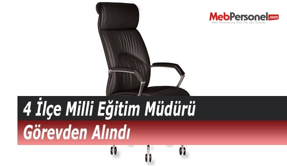 4 İlçe Milli Eğitim Müdürü Görevden Alındı