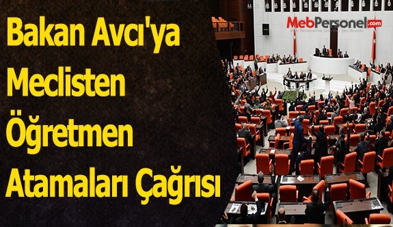 Bakan Avcı'ya Meclisten Öğretmen Atamaları Çağrısı