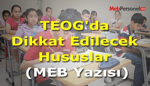 TEOG'da Dikkat Edilecek Hususlar (MEB Yazısı)