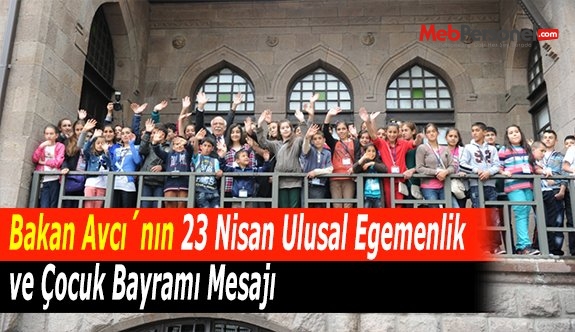Bakan Avcı´nın 23 Nisan Ulusal Egemenlik ve Çocuk Bayramı Mesajı
