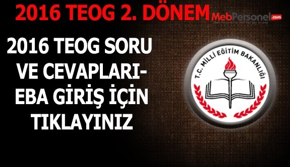 2016 TEOG SORU VE CEVAPLARI- EBA GİRİŞ İÇİN TIKLAYINIZ