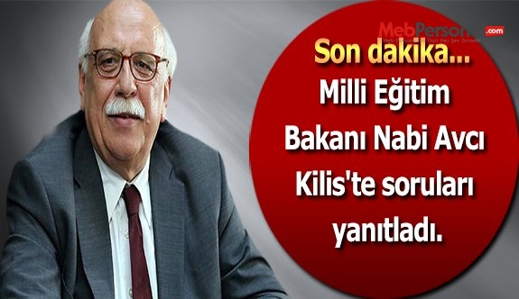 Milli Eğitim Bakanı Nabi Avcı Kilis'te soruları yanıtladı.