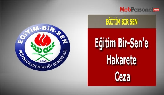 Eğitim Bir-Sen'e Hakarete Ceza