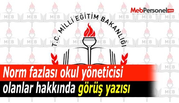 Norm fazlası okul yöneticisi olanlar hakkında görüş yazısı