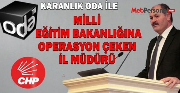 Milli Eğitim Bakanlığına “ Karanlık Oda “ Operasyonu Yapan İl Müdürü