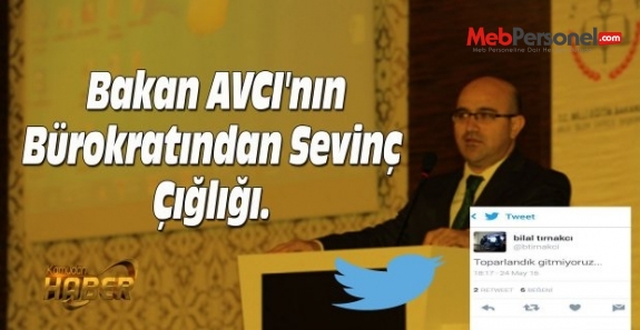 Bakan AVCI'nın Bürokratından Sevinç Çığlığı