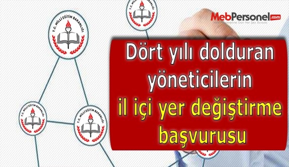 Dört yılı dolduran yöneticilerin il içi yer değiştirme başvurusu