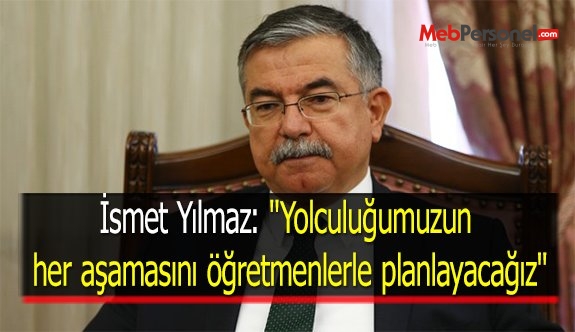 İsmet Yılmaz: "Yolculuğumuzun her aşamasını öğretmenlerle planlayacağız"