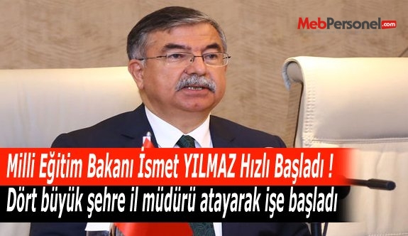 Milli Eğitim Bakanı İsmet YILMAZ Hızlı Başladı ! Dört büyük şehre il müdürü atayarak işe başladı