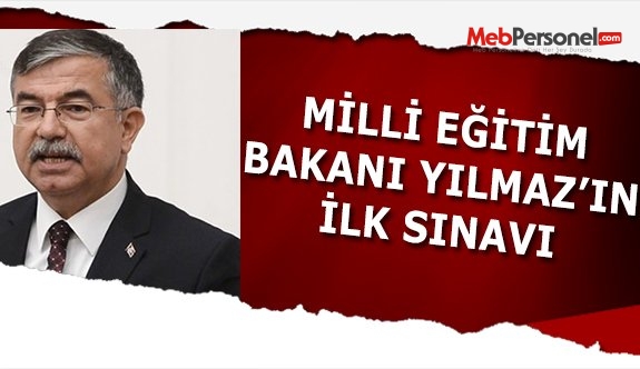 Milli Eğitim Bakanı İsmet Yılmaz'ın ilk sınavı