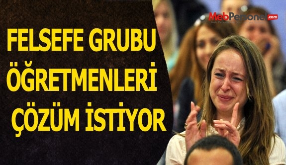 FELSEFE GRUBU ÖĞRETMENLERİ ÇÖZÜM İSTİYOR