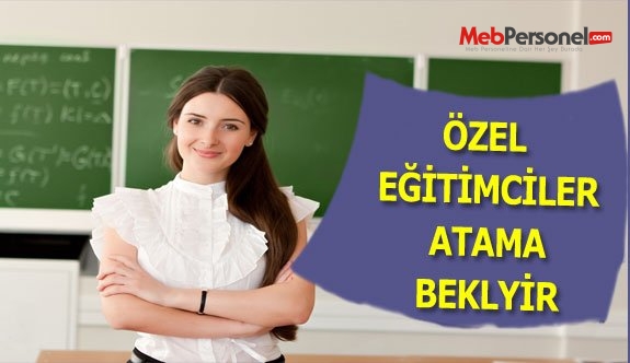 ÖZEL EĞİTİMCİLER ATAMA BEKLİYOR