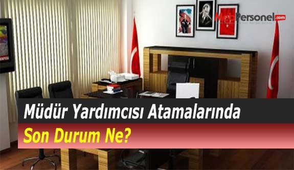 Müdür Yardımcısı Atamalarında Son Durum Ne?