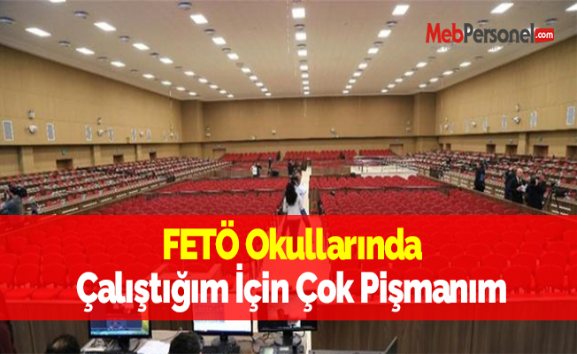 FETÖ Okullarında Çalıştığım İçin Çok Pişmanım