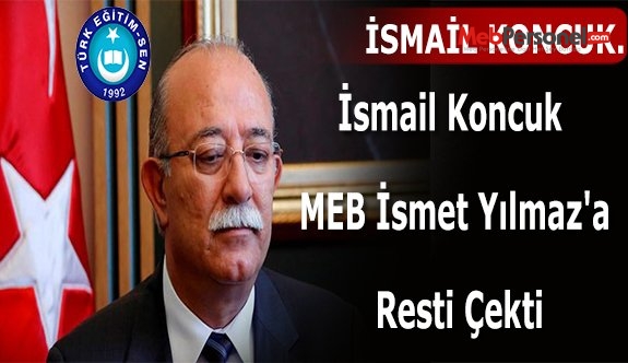 İsmail Koncuk MEB İsmet Yılmaz'a Resti Çekti