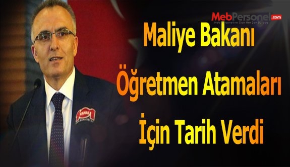 Maliye Bakanı Öğretmen Atamaları İçin Tarih Verdi