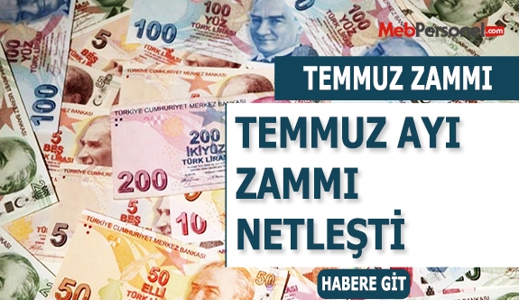 Temmuz zammı ne kadar olacak?