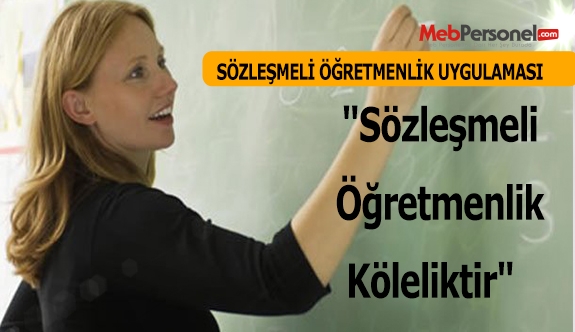"Sözleşmeli Öğretmenlik Köleliktir"