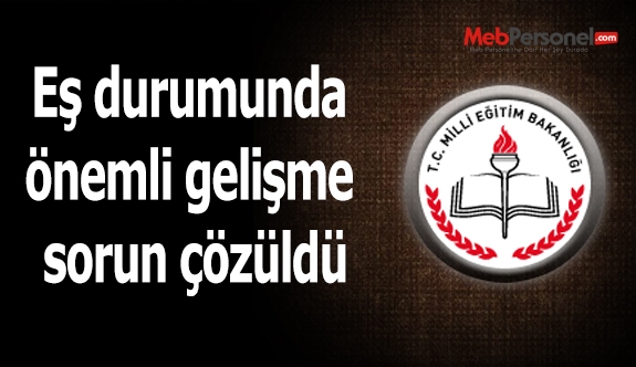 Eş durumunda önemli gelişme sorun çözüldü