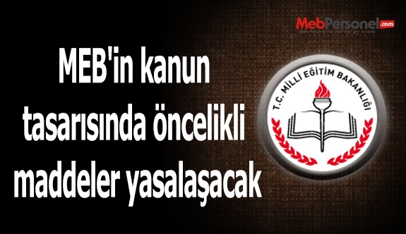 MEB'in kanun tasarısında öncelikli maddeler yasalaşacak