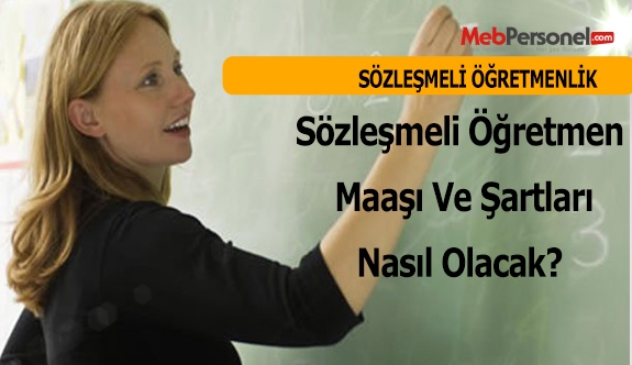 Sözleşmeli Öğretmen  Maaşı Ve Şartları Nasıl Olacak?