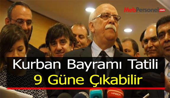 Kurban Bayramı Tatili 9 Güne Çıkabilir