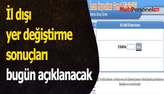 İl dışı yer değiştirme sonuçları bugün açıklanacak