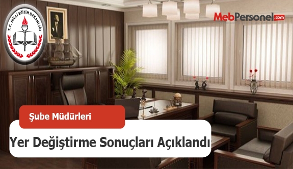 MEB, şube müdürleri yer değiştirme sonuçlarını açıkladı