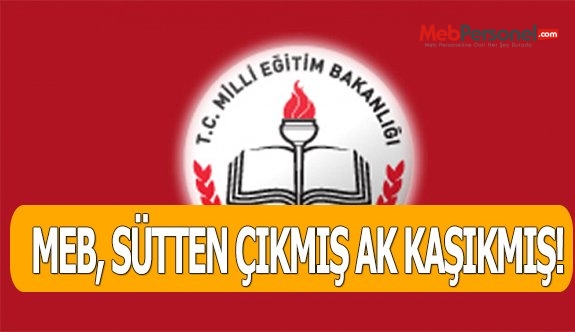 MEB, SÜTTEN ÇIKMIŞ AK KAŞIKMIŞ!