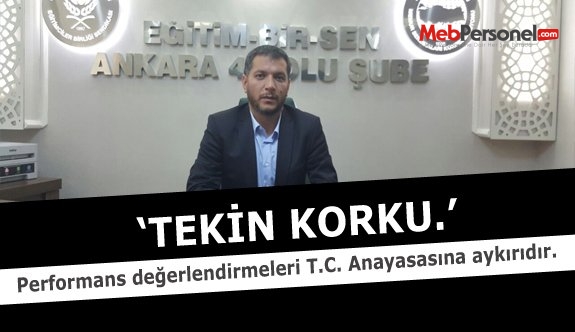 Tekin Korku: Performans değerlendirmeleri T.C. Anayasasına aykırıdır.