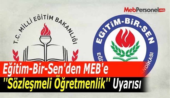 Eğitim-Bir-Sen'den MEB'e ''Sözleşmeli Öğretmenlik'' Uyarısı