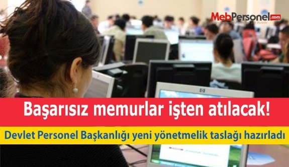 Başarısız memurlar işten atılacak!