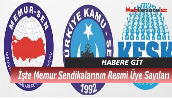 İşte Memur Sendikalarının son Güncel Resmi Üye Sayıları