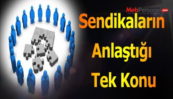 Sendikaların Anlaştığı Tek Konu