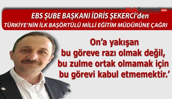 EBS Şube Başkanı:İlk başörtülü Milli Eğitim Müdürü Görevi Kabul Etmemelidir.