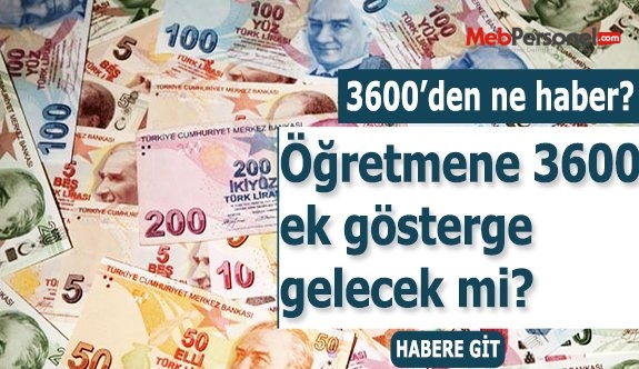 Öğretmenlere 3600 ek göstergeden ne haber?
