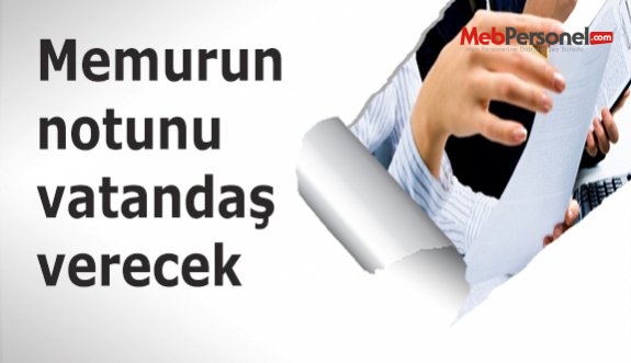 Memurun notunu vatandaş verecek