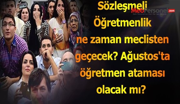 Sözleşmeli Öğretmenlik ne zaman meclisten geçecek? Ağustos'ta öğretmen ataması olacak mı?