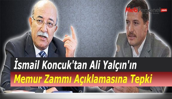 İsmail Koncuk'tan Ali Yalçın'ın Memur Zammı Açıklamasına Tepki