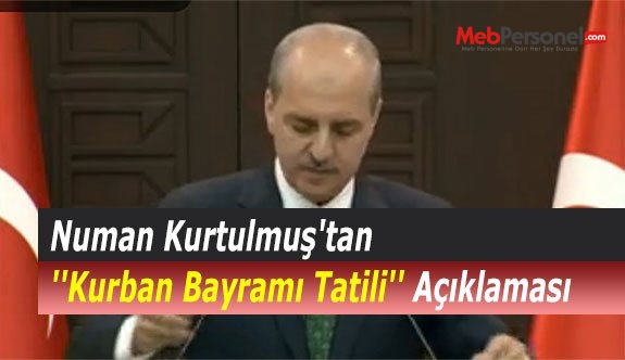 Numan Kurtulmuş'tan ''Kurban Bayramı Tatili'' Açıklaması
