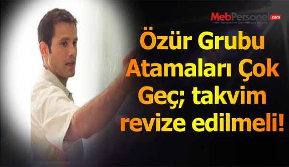 Özür Grubu Atamalarında Tarih Çok Geç
